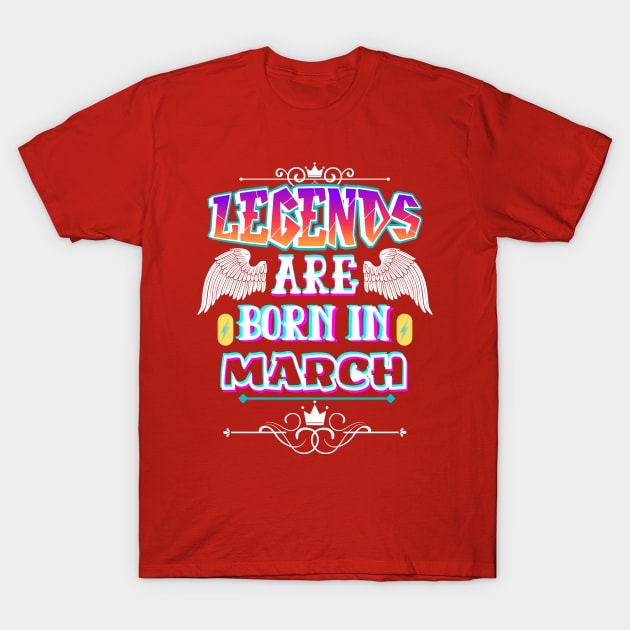 Legends Are Born In March T-Shirt by Megaluxe 